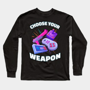 Choose Your Weapon Gamer Long Sleeve T-Shirt